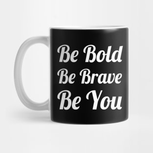 Be Bold Be Brave Be You Mug